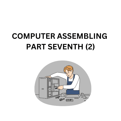 28.COMPUTER ASSEMBLING PART SEVENTH (2)